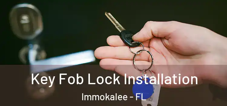 Key Fob Lock Installation Immokalee - FL